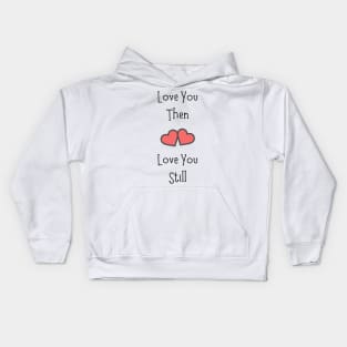 Love You Then Love You Still Kids Hoodie